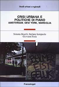 Crisi urbana e politiche di piano. Amsterdam, New York, Marsiglia - Simona Boselli, Stefano Sampaolo, Giovanni Soda - Libro Franco Angeli 2003, Studi urbani e regionali | Libraccio.it