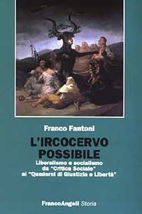 L' ircocervo possibile. Liberalismo e socialismo da «Critica sociale» ai «Quaderni di Giustizia e Libertà» - Franco Fantoni - Libro Franco Angeli 2005, Storia-Studi e ricerche | Libraccio.it