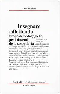 Insegnare riflettendo. Proposte pedagogiche per i docenti della secondaria  - Libro Franco Angeli 2011, Condizionamenti educativi | Libraccio.it