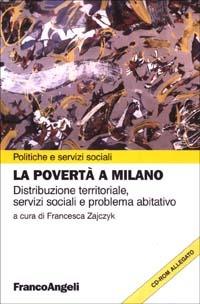 La povertà a Milano. Distribuzione territoriale. Con CD-ROM  - Libro Franco Angeli 2003, Politiche e servizi sociali | Libraccio.it