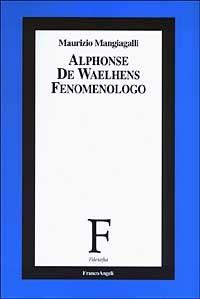 Alphonse de Waelhens fenomenologo - Maurizio Mangiagalli - Libro Franco Angeli 2003, Filosofia | Libraccio.it
