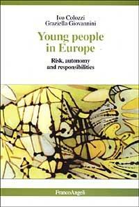 Young people in Europe. Risk, autonomy and responsibilities - Ivo Colozzi, Graziella Giovannini - Libro Franco Angeli 2003, 2000 | Libraccio.it