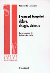 I processi formativi: dolore, disagio, violenza - Simonetta Costanzo Bruno - Libro Franco Angeli 2005, Scienze della formazione. Ricerche | Libraccio.it