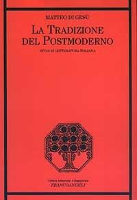 La tradizione del postmoderno. Studi di letteratura italiana - Matteo Di Gesù - Libro Franco Angeli 2003, Critica letteraria e linguistica | Libraccio.it