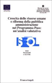 Crescita delle risorse umane e riforma della pubblica amministrazione nel programma Pass: un'analisi valutativa  - Libro Franco Angeli 2003, Istituto sviluppo formaz. professionale | Libraccio.it