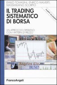 Il trading sistematico di borsa. Un approccio operativo con i pattern di prezzo. Con floppy disk - Emilio Tomasini, Enrico Malverti, Massimiliano Scorpio - Libro Franco Angeli 2003, Azienda moderna | Libraccio.it