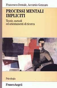 Processi mentali impliciti. Teorie, metodi ed orientamenti di ricerca - Francesco Dentale, Accursio Gennaro - Libro Franco Angeli 2003, Serie di psicologia | Libraccio.it