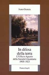 In difesa della terra. L'Ufficio agrario della Società umanitaria. 1905-1923