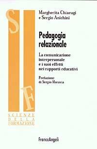 Pedagogia relazionale. La comunicazione interpersonale e i suoi effetti nei rapporti educativi - Sergio Anichini - Libro Franco Angeli 2003, Scienze della formazione. Ricerche | Libraccio.it