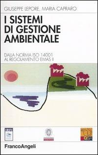 I sistemi di gestione ambientale. Dalla norma ISO 14001 al regolamento EMAS II - Giuseppe Lepore, Maria Capraro - Libro Franco Angeli 2003, Azienda moderna | Libraccio.it
