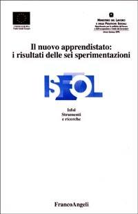 Il nuovo apprendistato: i risultati delle sei sperimentazioni  - Libro Franco Angeli 2003, Istituto sviluppo formaz. professionale | Libraccio.it