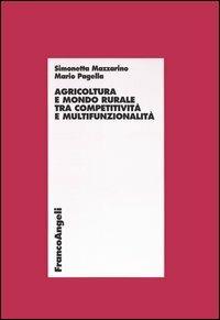 Agricoltura e mondo rurale tra competitività e multifunzionalità - Simonetta Mazzarino, Mario Pagella - Libro Franco Angeli 2003, Economia - Ricerche | Libraccio.it