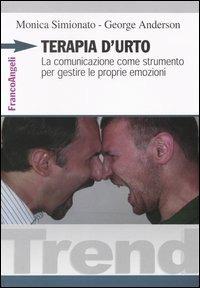Terapia d'urto. La comunicazione come strumento per gestire le proprie emozioni - Monica Simionato, George Anderson - Libro Franco Angeli 2013, Trend | Libraccio.it