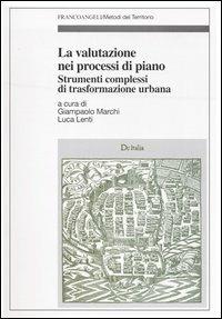 La valutazione nei processi di piano. Strumenti complessi di trasformazione urbana  - Libro Franco Angeli 2003, Metodi del territorio | Libraccio.it
