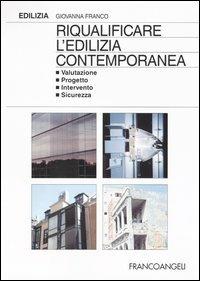 Riqualificare l'edilizia contemporanea. Valutazione progetto intervento sicurezza - Giovanna Franco - Libro Franco Angeli 2003, Edilizia. Strumenti | Libraccio.it