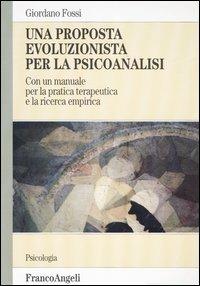 Una proposta evoluzionista per la psicoanalisi. Con un manuale per la pratica terapeutica e la ricerca empirica - Giordano Fossi - Libro Franco Angeli 2003, Serie di psicologia | Libraccio.it