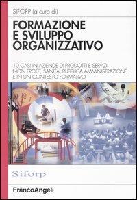 Formazione e sviluppo organizzativo. 10 casi in aziende di prodotti e servizi, non profit, sanità, pubblica amministrazione e in un contesto formativo  - Libro Franco Angeli 2003, Azienda moderna | Libraccio.it