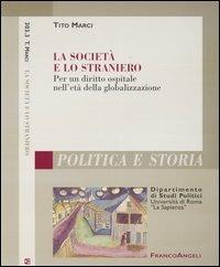 La società e lo straniero. Per un diritto ospitale nell'età della globalizzazione - Tito Marci - Libro Franco Angeli 2003, Polit. e storia.Dip.st.pol.Univ.La Sapien | Libraccio.it