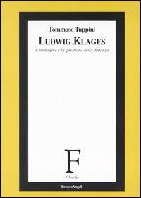 Ludwig Klages. L'immagine e la questione della distanza - Tommaso Tuppini - Libro Franco Angeli 2003, Filosofia | Libraccio.it