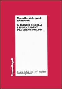 Il bilancio generale e i finanziamenti dell'Unione Europea - Marcella Mulazzani, Elena Gori - Libro Franco Angeli 2003, Economia - Monografie | Libraccio.it
