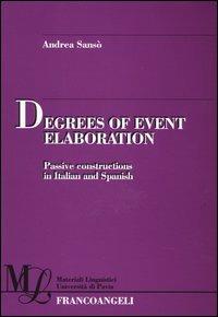 Degrees of event elaboration. Passive constructions in Italian and Spanish - Andrea Sansò - Libro Franco Angeli 2003, Materiali linguistici-Univ. di Pavia | Libraccio.it