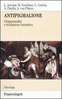 Antipigmalione. Gruppoanalisi e rivoluzione formativa  - Libro Franco Angeli 2003, Serie di psicologia | Libraccio.it
