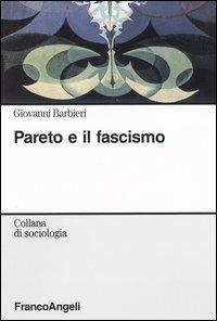 Pareto e il fascismo - Giovanni Barbieri - Libro Franco Angeli 2005, Sociologia | Libraccio.it