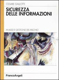 Sicurezza delle informazioni. Analisi e gestione del rischio - Cesare Gallotti - Libro Franco Angeli 2003, Informatica. Testi per professional | Libraccio.it