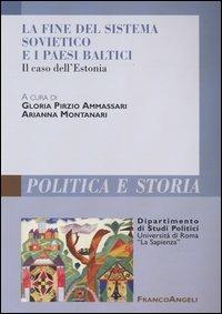 La fine del sistema sovietico e i paesi baltici. Il caso dell'Estonia  - Libro Franco Angeli 2003, Polit. e storia.Dip.st.pol.Univ.La Sapien | Libraccio.it