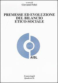 Premesse ed evoluzione del bilancio etico-sociale - Giovanni Felici - Libro Franco Angeli 2004 | Libraccio.it
