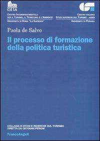 Il processo di formazione della politica turistica - Paola De Salvo - Libro Franco Angeli 2003, Centro it. studi superiori turismo | Libraccio.it