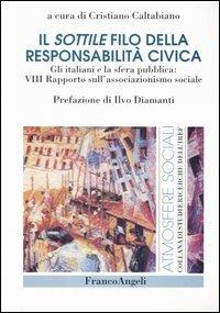 Il sottile filo della responsabilità civica. Gli italiani e la sfera pubblica: 8° Rapporto sull'associazionismo sociale  - Libro Franco Angeli 2003, Atmosfere sociali | Libraccio.it