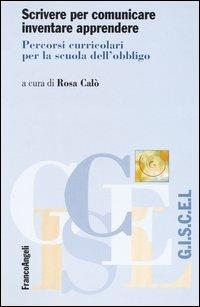 Scrivere per comunicare, inventare, apprendere. Percorsi curricolari per la scuola dell'obbligo  - Libro Franco Angeli 2012, Giscel | Libraccio.it