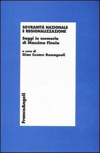 Sovranità nazionale e regionalizzazione. Saggi in memoria di Massimo Finoia  - Libro Franco Angeli 2003, Economia - Teoria economica, pensiero economico | Libraccio.it