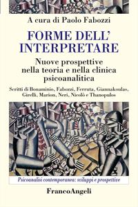 Forme dell'interpretare. Nuove prospettive nella teoria e nella clinica psicoanalitica  - Libro Franco Angeli 2018, Psicoanalisi contemporanea: sviluppi e prospettive | Libraccio.it