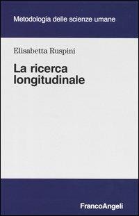 La ricerca longitudinale - Elisabetta Ruspini - Libro Franco Angeli 2003, Metodologia delle scienze umane | Libraccio.it