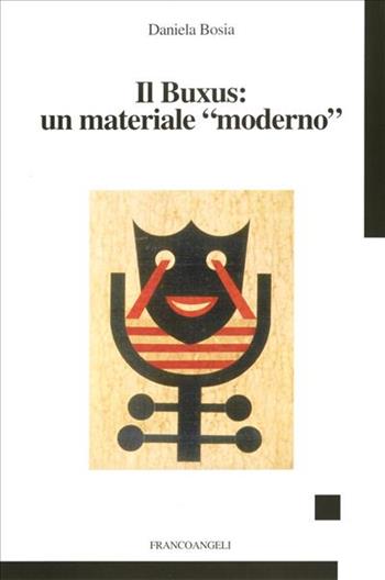 Il buxus: un materiale «moderno» - Daniela Bosia - Libro Franco Angeli 2004 | Libraccio.it
