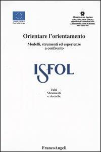 Orientare l'orientamento. Modelli, strumenti ed esperienze a confronto  - Libro Franco Angeli 2003, Istituto sviluppo formaz. professionale | Libraccio.it