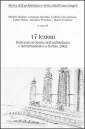 Diciassette lezioni. Dottorato in Storia dell'architettura e dell'urbanistica a Torino, 2002