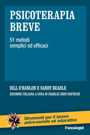 Psicoterapia breve. 51 metodi semplici ed efficaci - Bill O'Hanlon, Sandy Beadle - Libro Franco Angeli 2016, Strumenti per il lavoro psico-sociale ed educativo | Libraccio.it