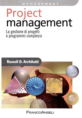 Project management. La gestione di progetti e programmi complessi - Russell D. Archibald - Libro Franco Angeli 2016, Azienda moderna | Libraccio.it