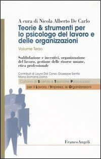 Teorie & strumenti per lo psicologo del lavoro e delle organizzazioni. Vol. 3: Soddisfazione e incentivi, organizzazione del lavoro, gestione delle risorse umane, etica professionale.  - Libro Franco Angeli 2006, Sc. tec. psicosoc. per lavoro impresa org | Libraccio.it