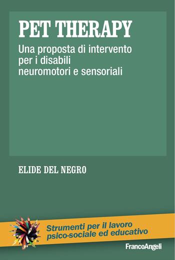Pet therapy. Una proposta d'intervento per i disabili neuromotori e sensoriali - Elide Del Negro - Libro Franco Angeli 2023, Strumenti per il lavoro psico-sociale ed educativo | Libraccio.it