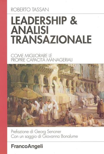 Leadership & analisi transazionale. Come migliorare le proprie capacità manageriali - Roberto Tassan - Libro Franco Angeli 2016, Azienda moderna | Libraccio.it