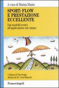 Sport: flow e prestazione eccellente. Dai modelli teorici all'applicazione sul campo  - Libro Franco Angeli 2008, Psicologia. Monografie | Libraccio.it