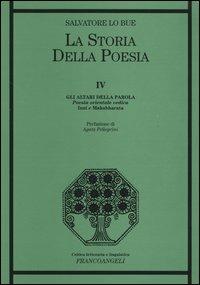 La storia della poesia. Vol. 4: Gli altari della parola. Poesia orientale vedica. Inni e Mahabharata. - Salvatore Lo Bue - Libro Franco Angeli 2012, Critica letteraria e linguistica | Libraccio.it