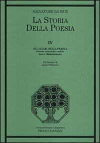 La storia della poesia. Vol. 4: Gli altari della parola. Poesia orientale vedica. Inni e Mahabharata. - Salvatore Lo Bue - Libro Franco Angeli 2012, Critica letteraria e linguistica | Libraccio.it