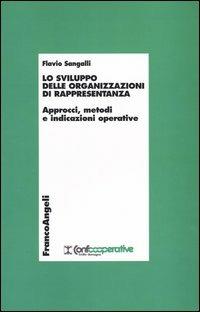 Lo sviluppo delle organizzazioni di rappresentanza. Approcci, metodi e indicazioni operative - Flavio Sangalli - Libro Franco Angeli 2008, Economia - Ricerche | Libraccio.it