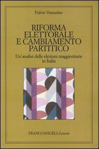 Riforma elettorale e cambiamento partitico. Un'analisi delle elezioni maggioritarie in Italia - Fulvio Venturino - Libro Franco Angeli 2004, Il punto | Libraccio.it