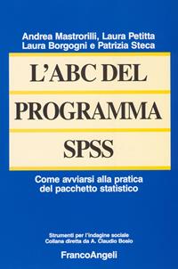 L'ABC del programma SPSS. Come avviarsi alla pratica del pacchetto statistico - Laura Borgogni, Andrea Mastrorilli, Laura Petitta - Libro Franco Angeli 2015, Strumenti per l'indagine sociale | Libraccio.it